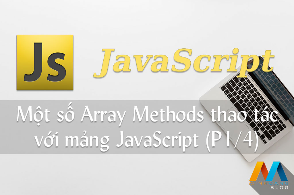 Một số phương thức thao tác với mảng JavaScript (Phần 1/4)