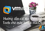 Hướng dẫn cài đặt VMware Tools cho máy ảo cài macOS Sierra