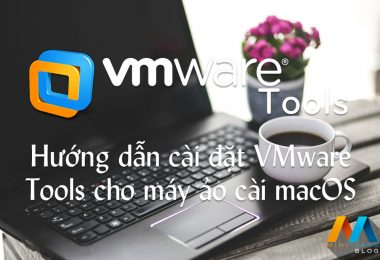 Hướng dẫn cài đặt VMware Tools cho máy ảo cài macOS Sierra