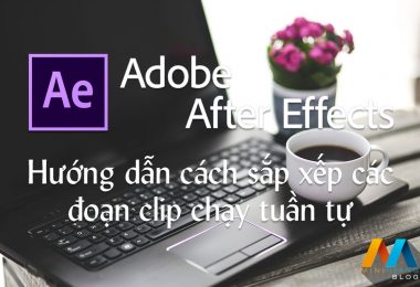 Hướng dẫn cách sắp xếp các đoạn clip chạy tuần tự trong After Effect