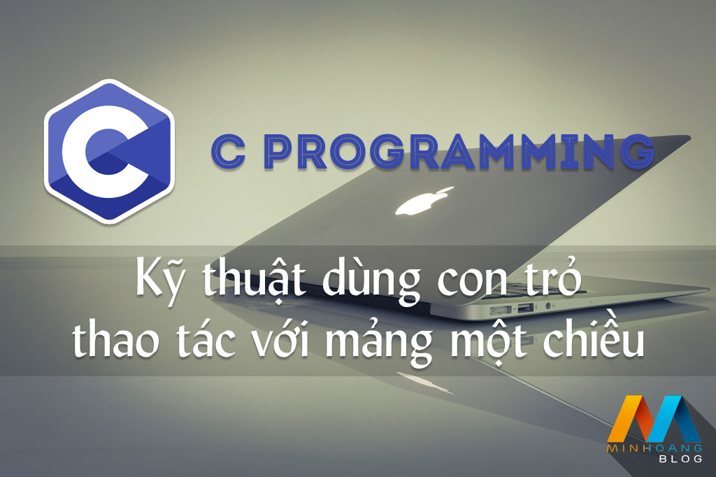 Kỹ thuật dùng con trỏ thao tác với mảng một chiều