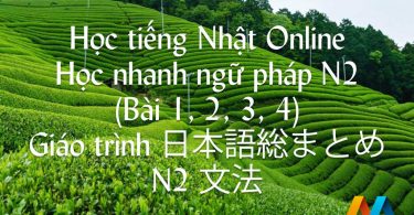 Học nhanh ngữ pháp N2 (Bài 1, 2, 3, 4) - Giáo trình 日本語総まとめ N2 文法