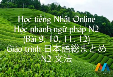 Học nhanh ngữ pháp N2 (Bài 9, 10, 11, 12) - Giáo trình 日本語総まとめ N2 文法