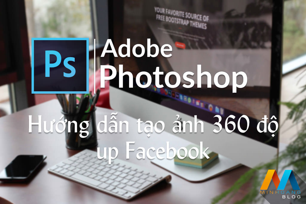 Hướng dẫn tạo ảnh 360 độ up Facebook