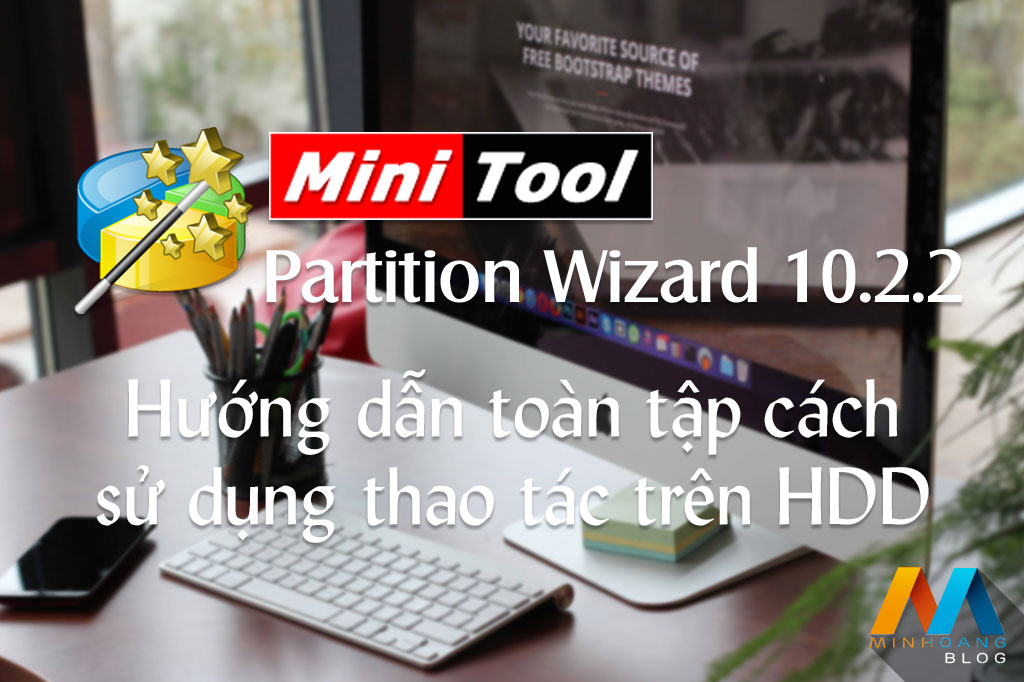 MiniTool Partition Wizard Professional 10.2.2 – Hướng dẫn cách sử dụng toàn tập