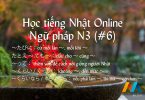 Ngữ pháp N3 (Bài 6) - Giáo trình 耳から覚える N3 文法