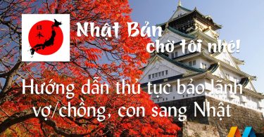 Hướng dẫn thủ tục bảo lãnh vợ/chồng, con sang Nhật