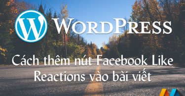 Cách thêm nút Facebook Like Reactions vào bài viết WordPress