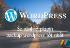 So sánh ưu và nhược của 7 plugin backup wordpress tốt nhất