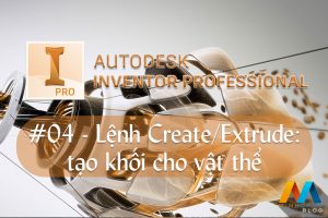 Autodesk Inventor cơ bản #04/36 - Lệnh Create/Extrude: tạo khối cho vật thể