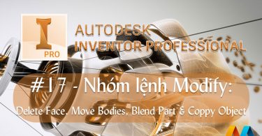 Autodesk Inventor cơ bản #17/36 - Nhóm lệnh Modify: Delete Face, Move Bodies, Blend Part & Coppy Object