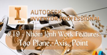 Autodesk Inventor cơ bản #19/36 - Nhóm lệnh Work Features: Tạo Plane, Axis, Point