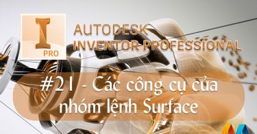 Autodesk Inventor cơ bản #21/36 - Các công cụ của nhóm lệnh Surface