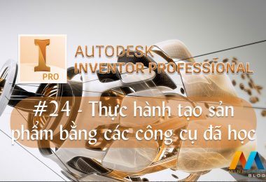 Autodesk Inventor cơ bản #24/36 - Thực hành tạo sản phẩm bằng các công cụ đã học