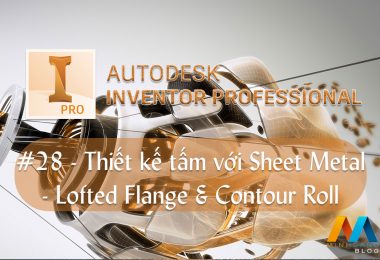 Autodesk Inventor cơ bản #28/36 - Hướng dẫn thiết kế tấm với Sheet Metal - Lofted Flange & Contour Roll