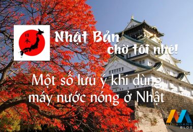 Một số lưu ý khi dùng máy nước nóng ở Nhật