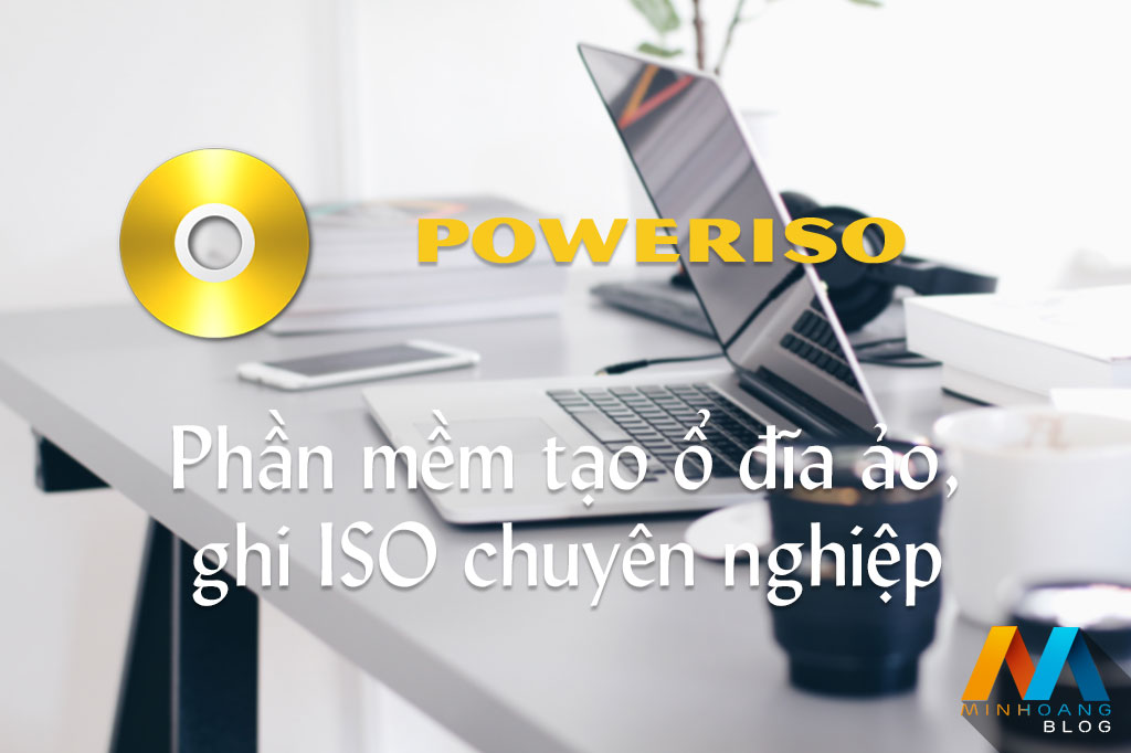 PowerISO 7.1 Final mới nhất - Phần mềm tạo ổ đĩa ảo, ghi ISO chuyên nghiệp