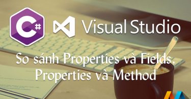 So sánh Properties và Fields, Properties và Method