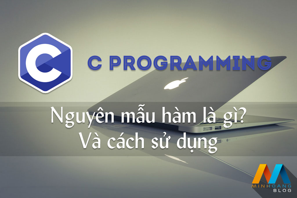 Nguyên mẫu hàm trong C/C++ là gì? Và cách sử dụng