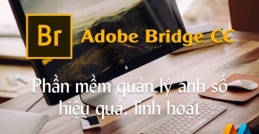 Adobe Bridge CC 2018 - Phần mềm quản lý ảnh số hiệu quả, linh hoạt