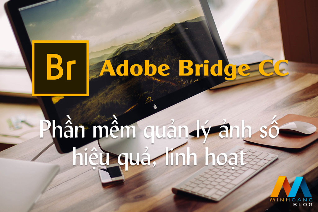 Adobe Bridge CC 2018 - Phần mềm quản lý ảnh số hiệu quả, linh hoạt