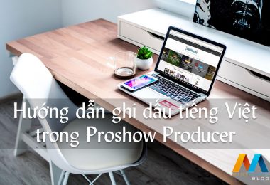 Hướng dẫn ghi dấu tiếng Việt trong Proshow Producer