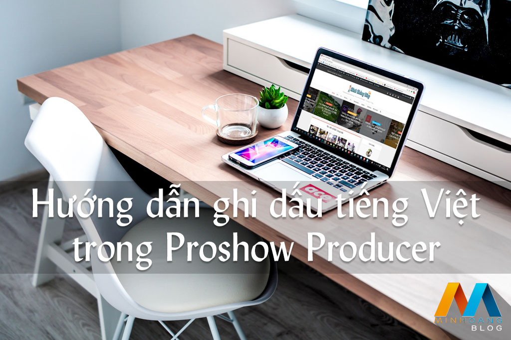 Hướng dẫn ghi dấu tiếng Việt trong Proshow Producer