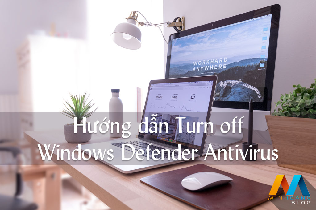 Hướng dẫn Turn off Windows Defender Antivirus trong Windows 10