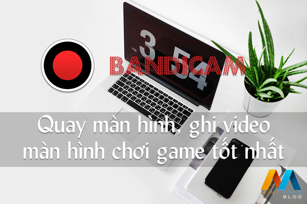 Bandicam 4.1.6 (Build 1423) - Quay màn hình, ghi video màn hình chơi game tốt nhất