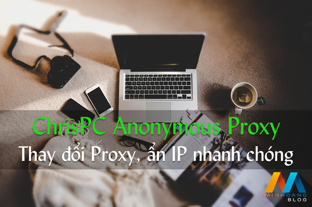 ChrisPC Free Anonymous Proxy v7.55 - Thay đổi Proxy, ẩn IP nhanh chóng