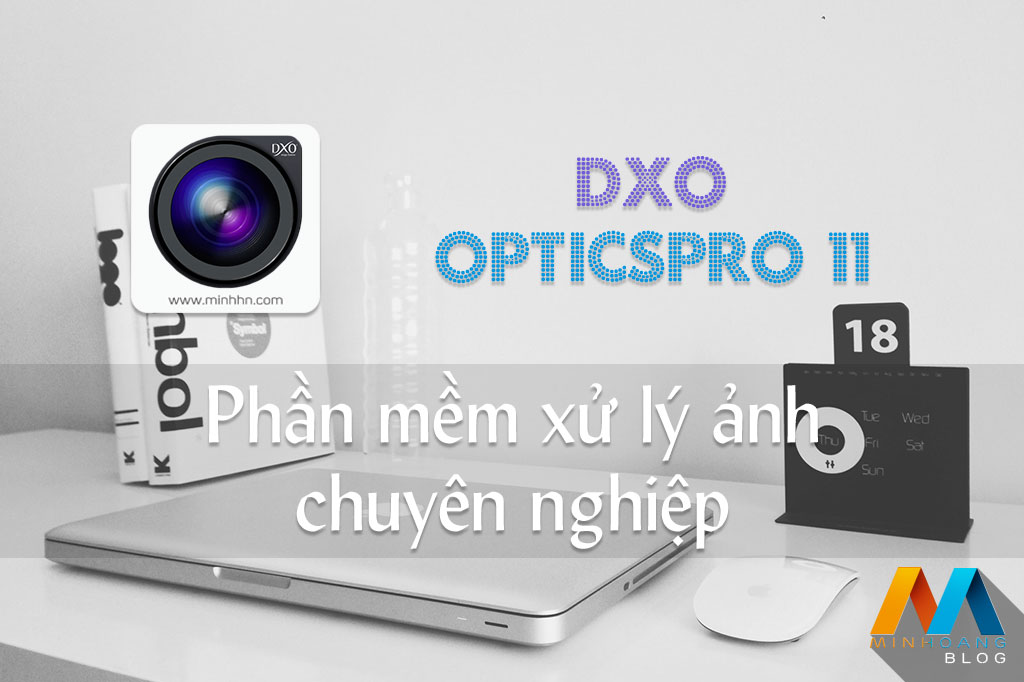 DxO OpticsPro 11 Essential Edition - Phần mềm xử lý ảnh chuyên nghiệp