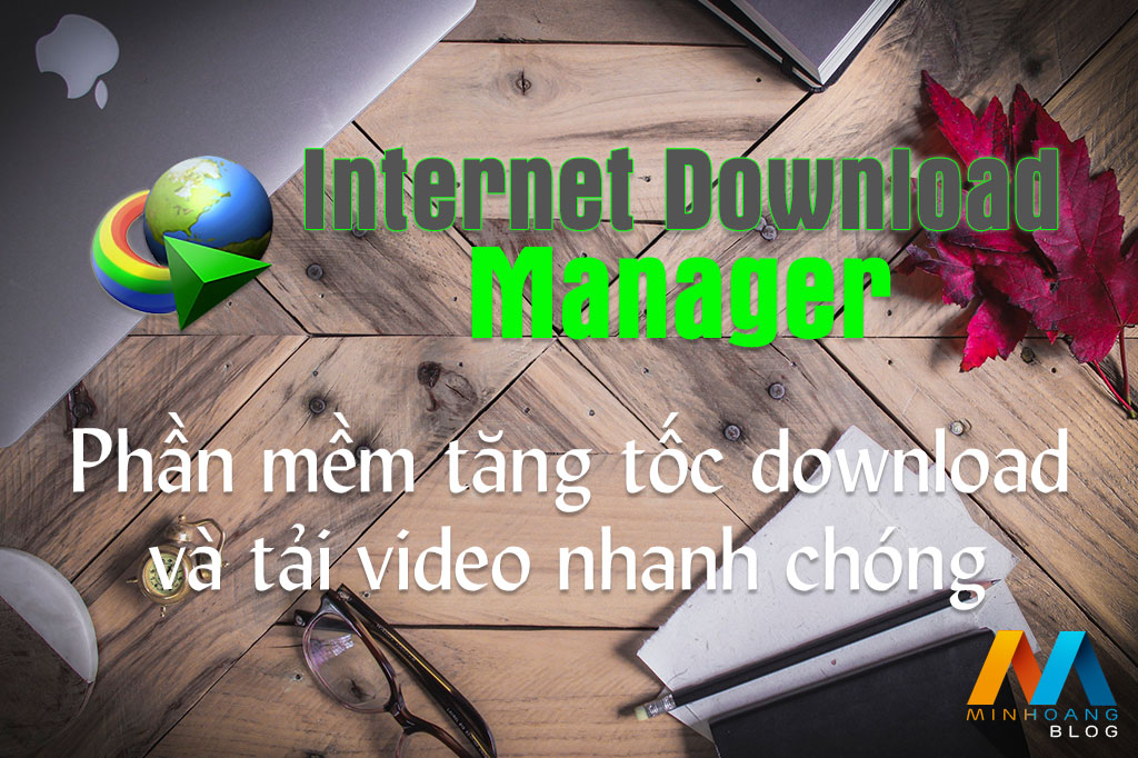 Internet Download Manager 6.31.3 - Phần mềm tăng tốc download và tải video nhanh chóng