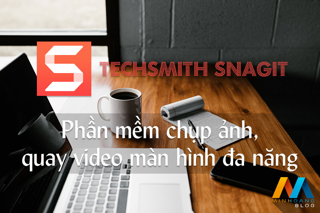 TechSmith Snagit 13.1.5 - Phần mềm chụp ảnh, quay video màn hình hàng đầu