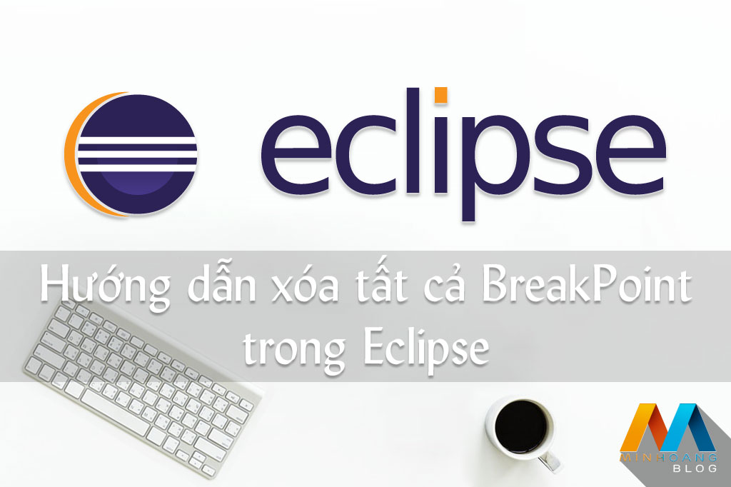 Hướng dẫn xóa tất cả BreakPoint trong Eclipse