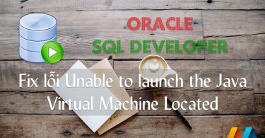 Hướng dẫn fix lỗi Unable to launch the Java Virtual Machine Located