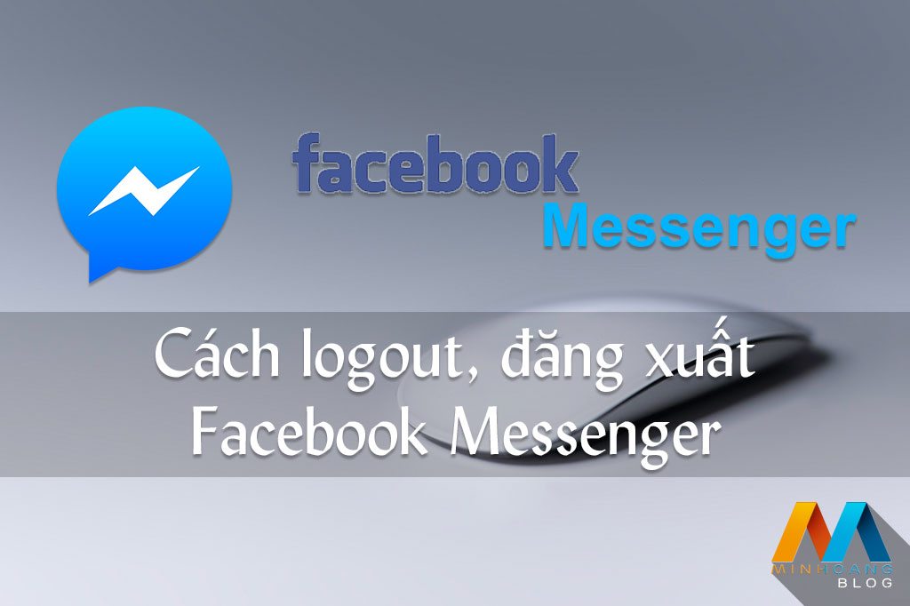 Đăng xuất Messenger, thoát Facebook Messenger trên iPhone, Android, Windows Phone