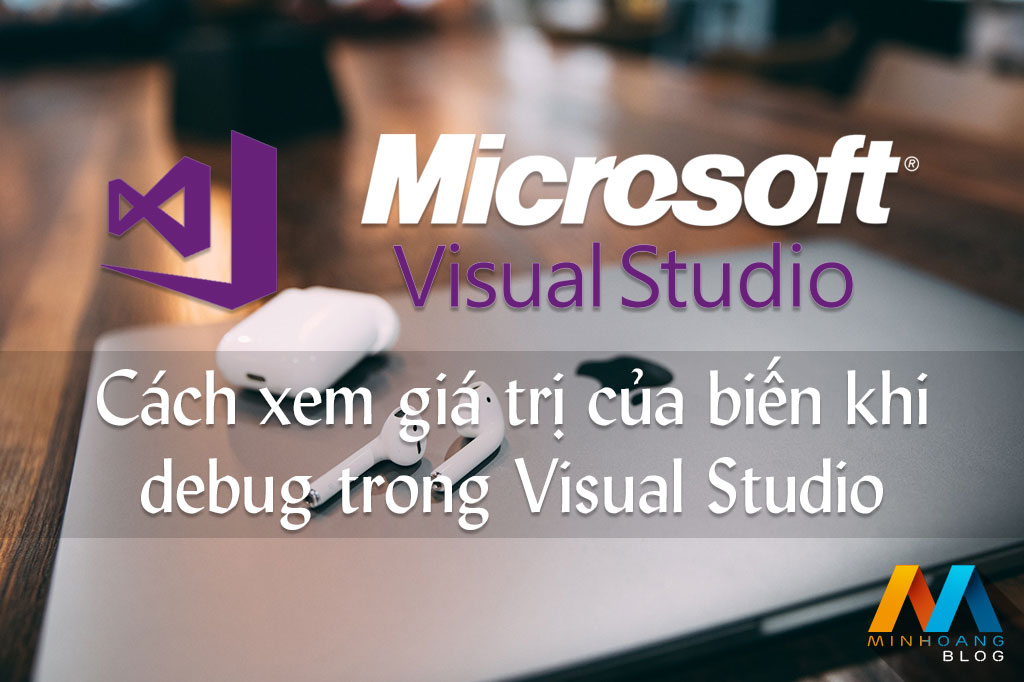 Cách xem giá trị của biến khi debug trong Visual Studio