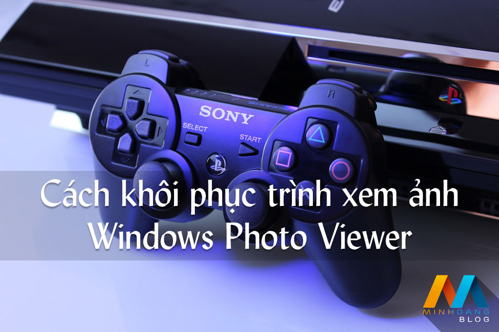 Khôi phục trình xem ảnh Windows Photo Viewer của Windows 7 lên Windows 10