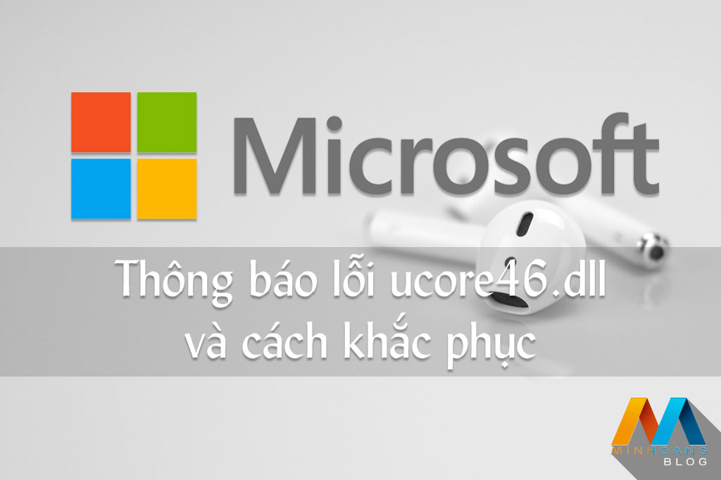 Thông báo lỗi ucore46.dll và cách khắc phục