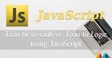 Toán tử so sánh và Toán tử Logic trong JavaScript