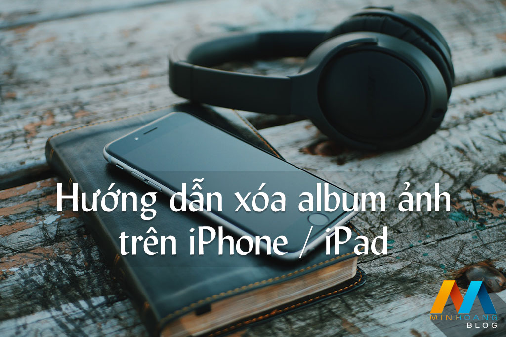 Hướng dẫn xóa album ảnh trên iPhone, cách xóa toàn bộ ảnh trong Album ảnh trên iPhone