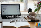 Gmail thêm chức năng hẹn giờ gửi email