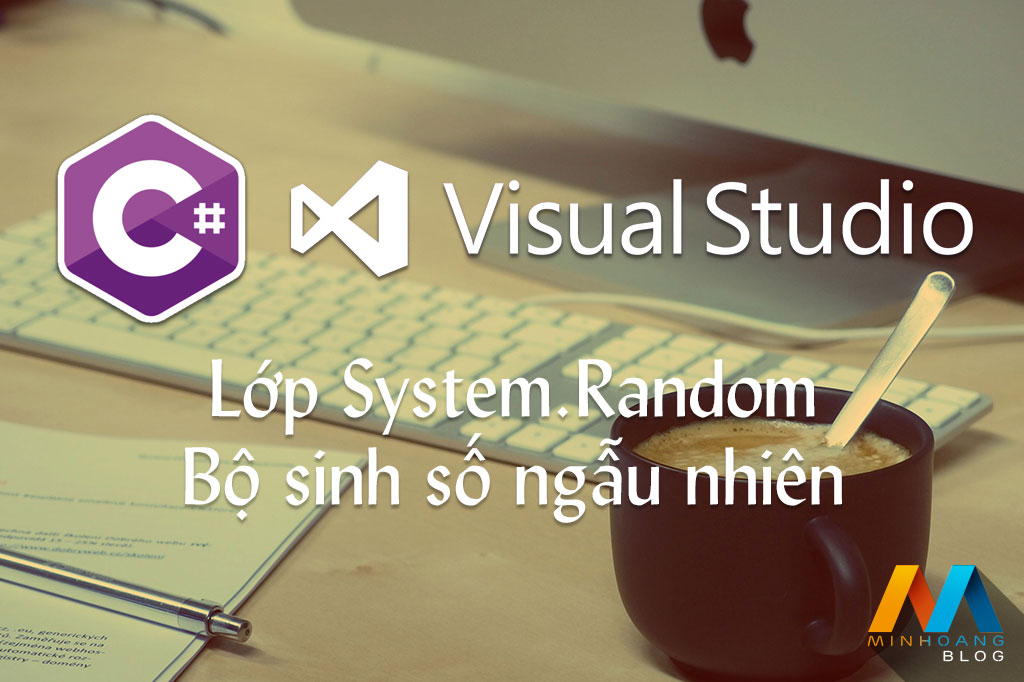 Lớp System.Random - Bộ sinh số ngẫu nhiên trong C#