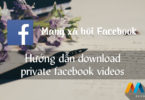 Hướng dẫn download private facebook videos, video riêng tư, private video