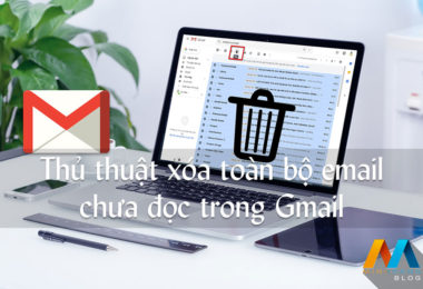 Thủ thuật xóa toàn bộ email chưa đọc một cách đơn giản nhất để tiết kiệm dung lượng Gmail