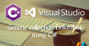 Generic collection LinkedList trong C#Generic collection LinkedList trong C#