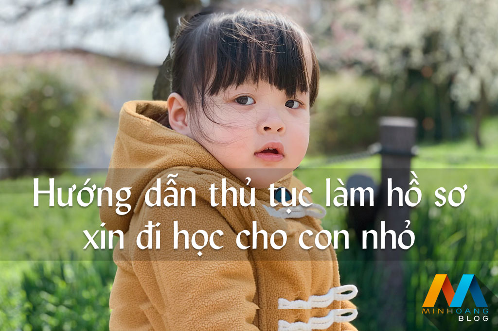 Hướng dẫn thủ tục làm hồ sơ xin đi học cho con nhỏ