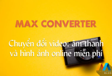 Max Converter - Công cụ hỗ trợ chuyển đổi định dạng video, âm thanh và hình ảnh trực tuyến miễn phí