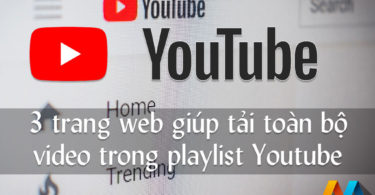 Chia sẻ 3 trang web giúp tải toàn bộ video trong playlist trên Youtube