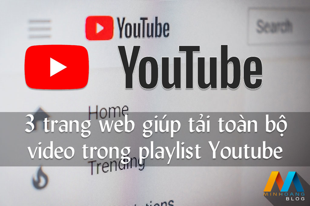 Chia sẻ 3 trang web giúp tải toàn bộ video trong playlist trên Youtube